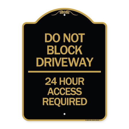 Signmission Do Not Block Driveway-24 Hour Access Required, Black & Gold Aluminum Sign, 18" H, BG-1824-24181 A-DES-BG-1824-24181